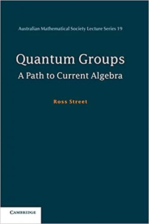  Quantum Groups: A Path To Current Algebra (Australian Mathematical Society Lecture Series) 