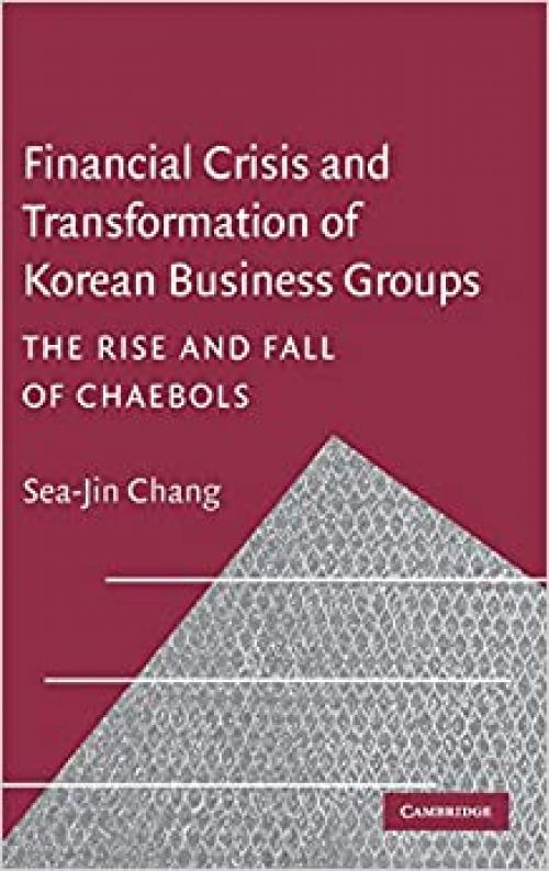  Financial Crisis and Transformation of Korean Business Groups: The Rise and Fall of Chaebols 