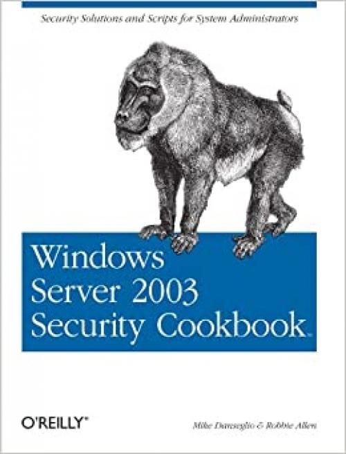  Windows Server 2003 Security Cookbook: Security Solutions and Scripts for System Administrators (Cookbooks (O'Reilly)) 