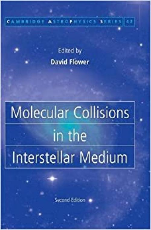  Molecular Collisions in the Interstellar Medium (Cambridge Astrophysics) 