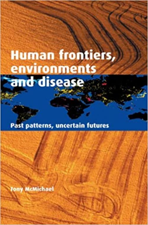  Human Frontiers, Environments and Disease: Past Patterns, Uncertain Futures 