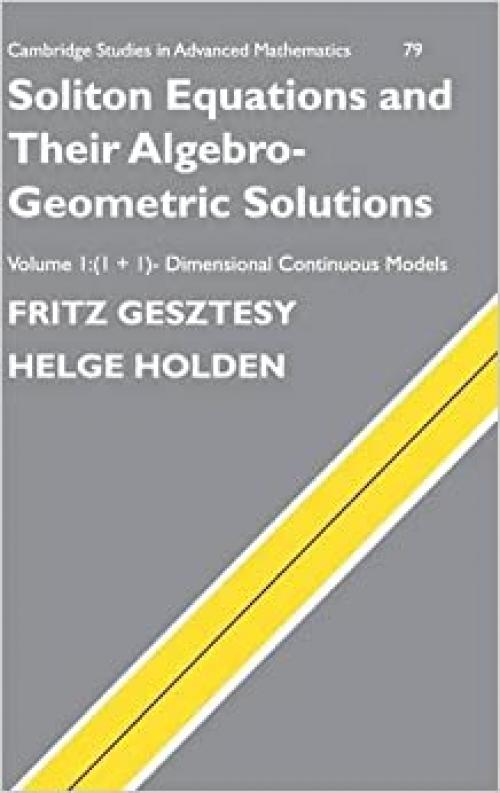  Soliton Equations and their Algebro-Geometric Solutions: Volume 1, (1+1)-Dimensional Continuous Models (Cambridge Studies in Advanced Mathematics) 