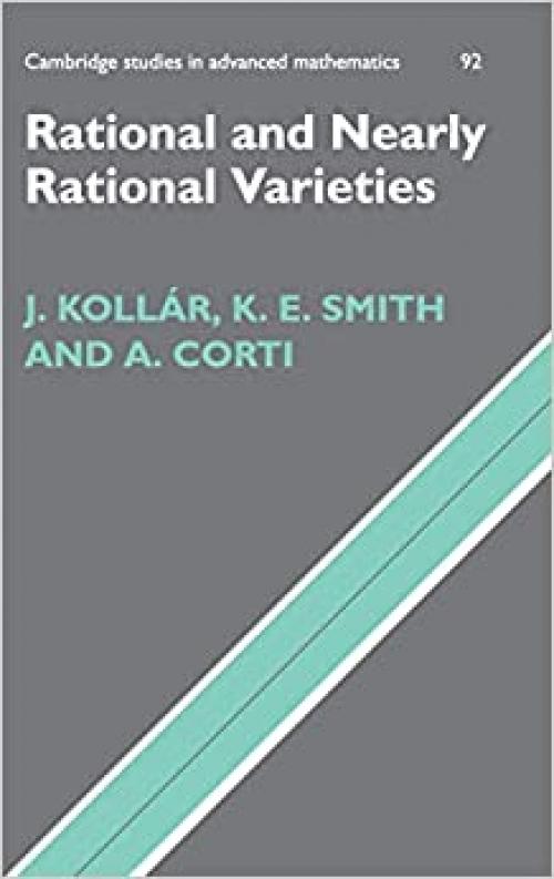  Rational and Nearly Rational Varieties (Cambridge Studies in Advanced Mathematics, Series Number 92) 