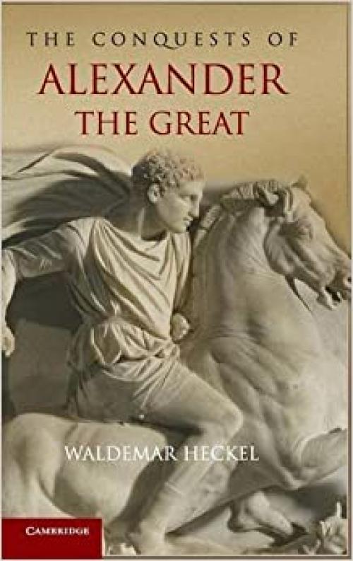  The Conquests of Alexander the Great (Key Conflicts of Classical Antiquity) 