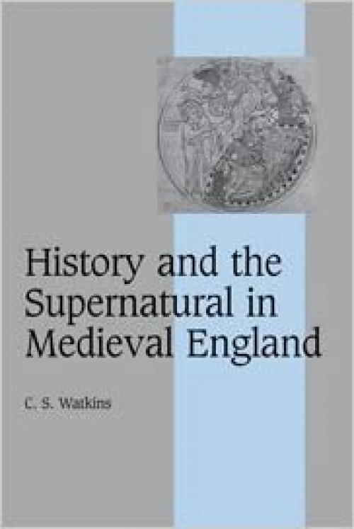  History and the Supernatural in Medieval England (Cambridge Studies in Medieval Life and Thought: Fourth Series) 