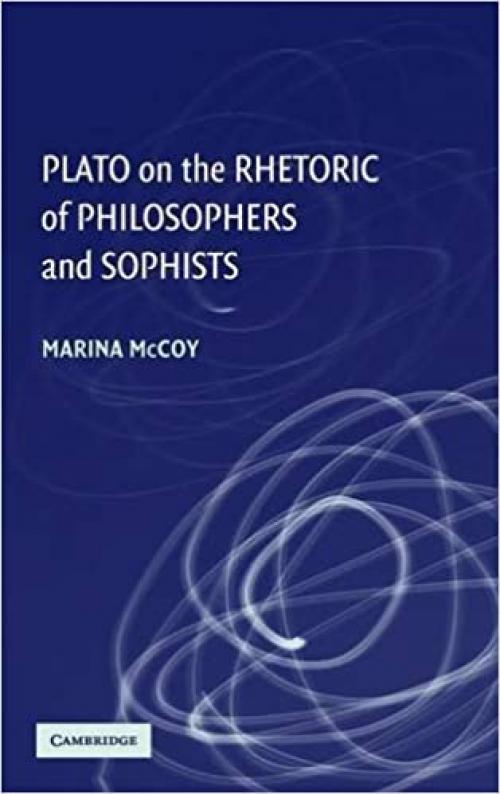  Plato on the Rhetoric of Philosophers and Sophists 