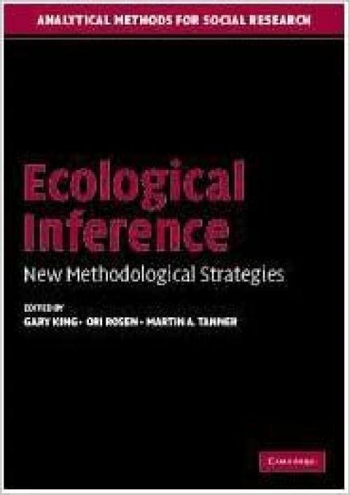  Ecological Inference: New Methodological Strategies (Analytical Methods for Social Research) 