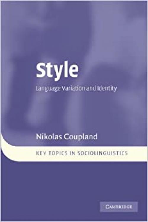  Style: Language Variation and Identity (Key Topics in Sociolinguistics) 