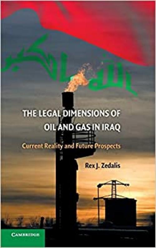  The Legal Dimensions of Oil and Gas in Iraq: Current Reality and Future Prospects 