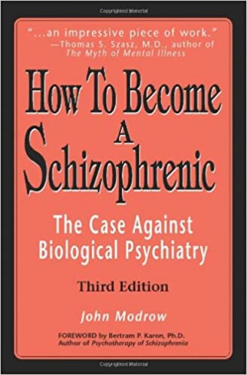  How To Become a Schizophrenic: The Case Against Biological Psychiatry 