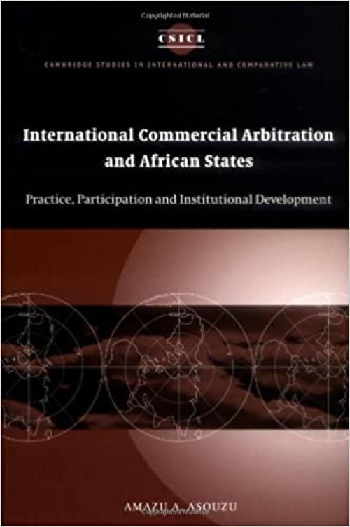  International Commercial Arbitration and African States: Practice, Participation and Institutional Development (Cambridge Studies in International and Comparative Law) 