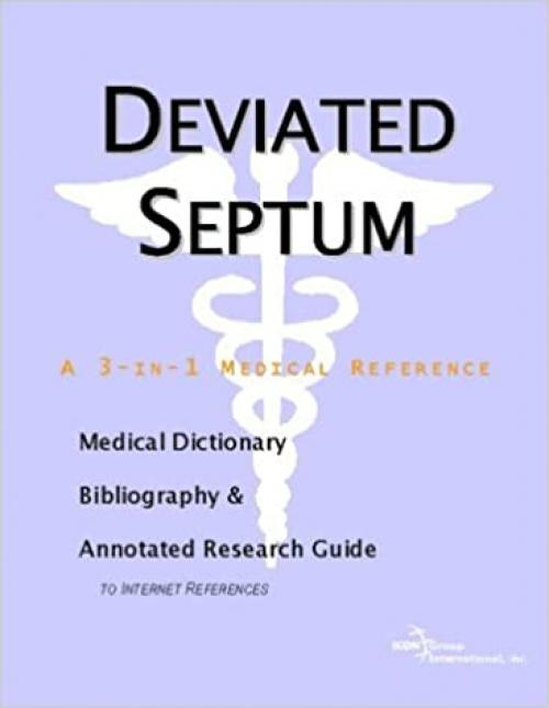  Deviated Septum - A Medical Dictionary, Bibliography, and Annotated Research Guide to Internet References 