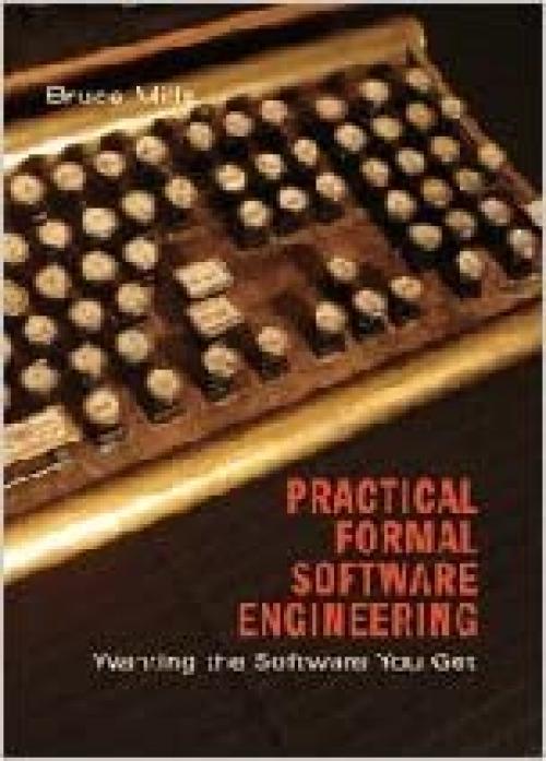  Practical Formal Software Engineering: Wanting the Software You Get 