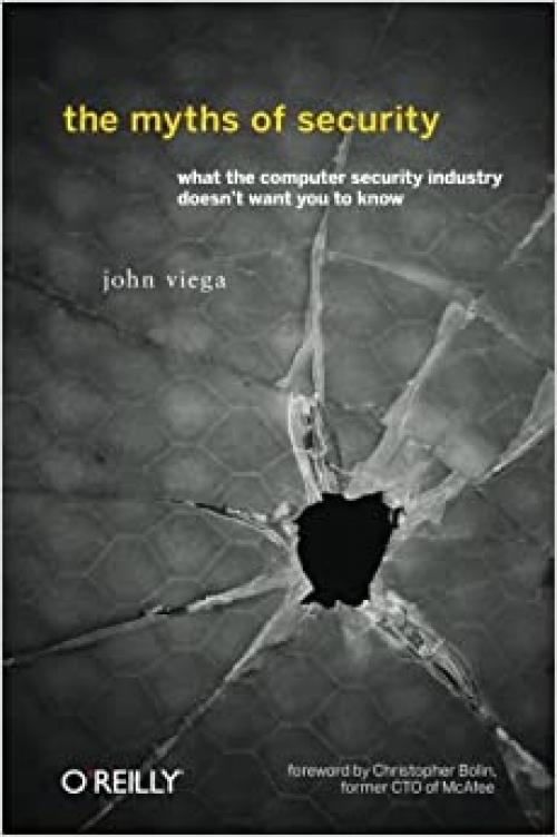  The Myths of Security: What the Computer Security Industry Doesn't Want You to Know 