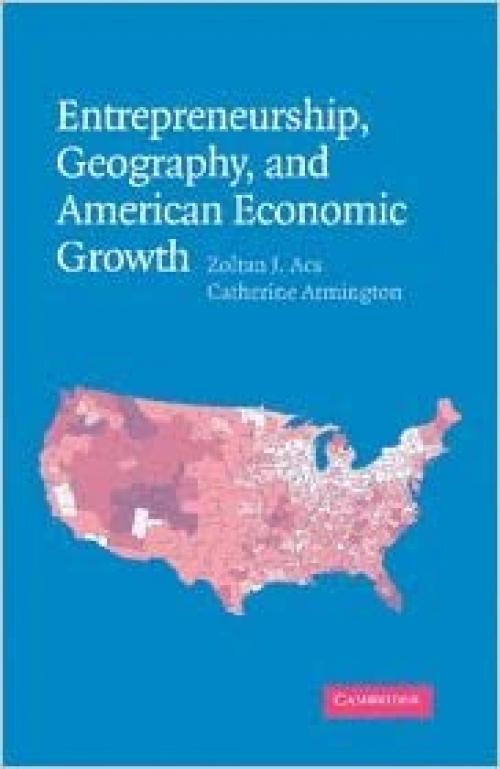  Entrepreneurship, Geography, and American Economic Growth 