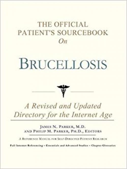  The Official Patient's Sourcebook on Brucellosis: A Revised and Updated Directory for the Internet Age 