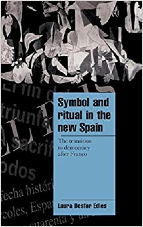  Symbol and Ritual in the New Spain: The Transition to Democracy after Franco (Cambridge Cultural Social Studies) 