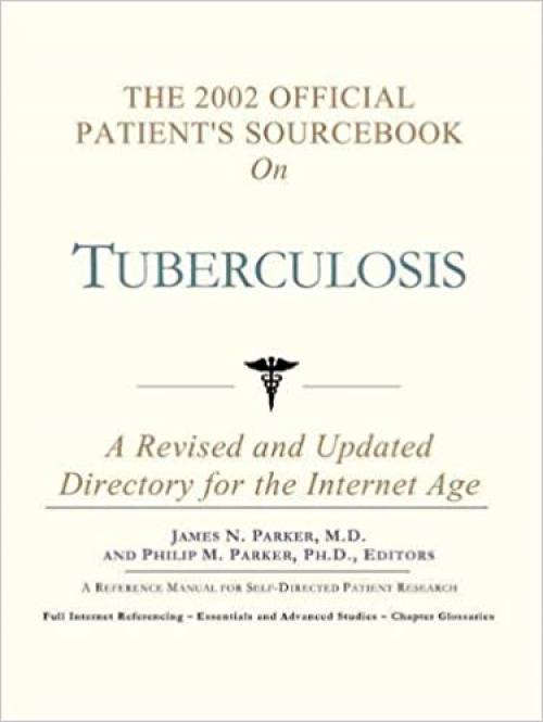  The 2002 Official Patient's Sourcebook on Tuberculosis: A Revised and Updated Directory for the Internet Age 