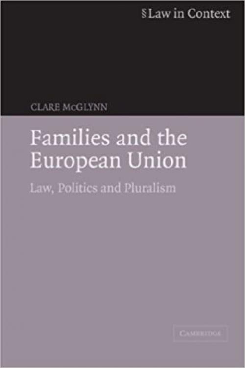  Families and the European Union: Law, Politics and Pluralism (Law in Context) 