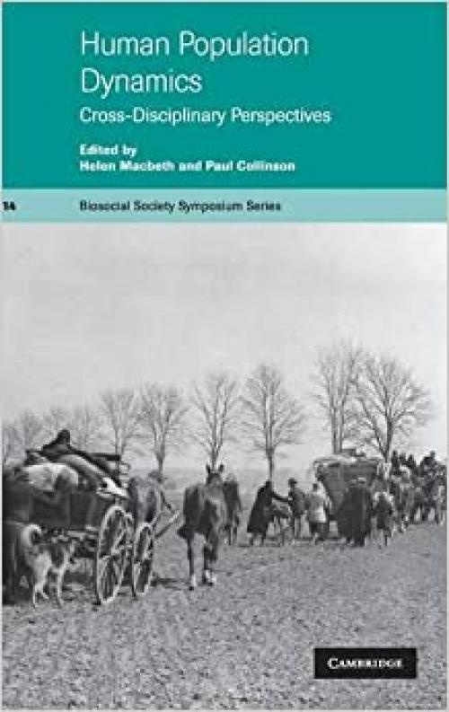  Human Population Dynamics: Cross-Disciplinary Perspectives (Biosocial Society Symposium Series, Series Number 14) 