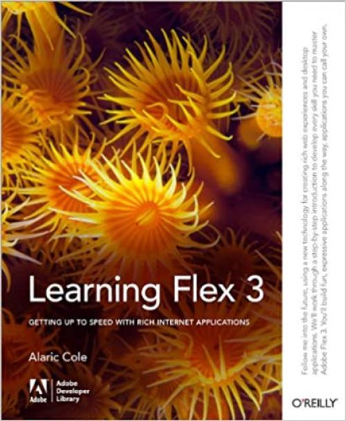  Learning Flex 3: Getting up to Speed with Rich Internet Applications (Adobe Developer Library) 