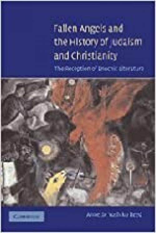  Fallen Angels and the History of Judaism and Christianity: The Reception of Enochic Literature 