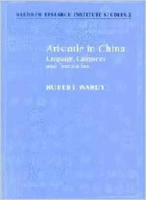  Aristotle in China: Language, Categories and Translation (Needham Research Institute Studies) 