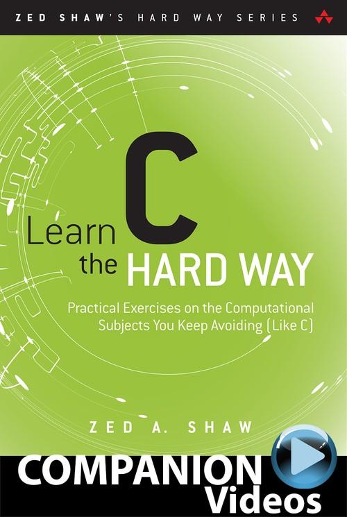 Oreilly - Learn C the Hard Way (Companion Videos) - 9780134434452