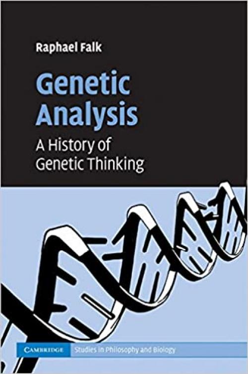  Genetic Analysis: A History of Genetic Thinking (Cambridge Studies in Philosophy and Biology) 