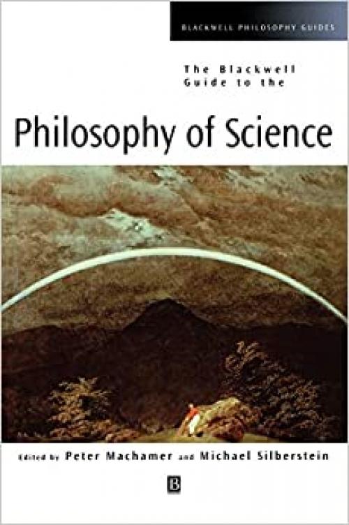  The Blackwell Guide to the Philosophy of Science (Blackwell Philosophy Guides) 