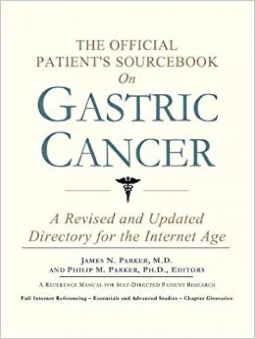  The Official Patient's Sourcebook on Gastric Cancer: A Revised and Updated Directory for the Internet Age 