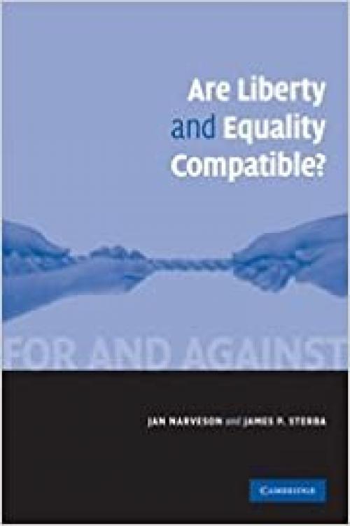  Are Liberty and Equality Compatible? (For and Against) 