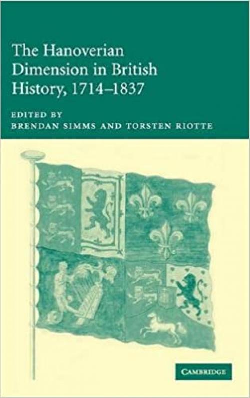  The Hanoverian Dimension in British History, 1714–1837 