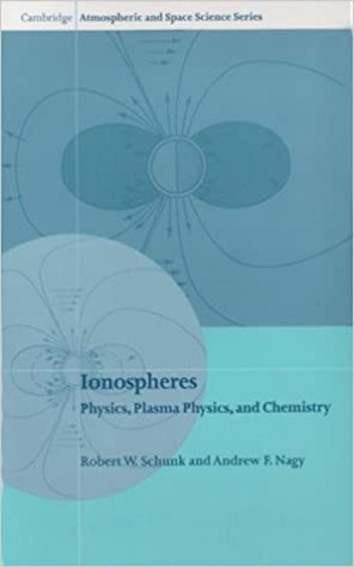  Ionospheres: Physics, Plasma Physics, and Chemistry (Cambridge Atmospheric and Space Science Series) 