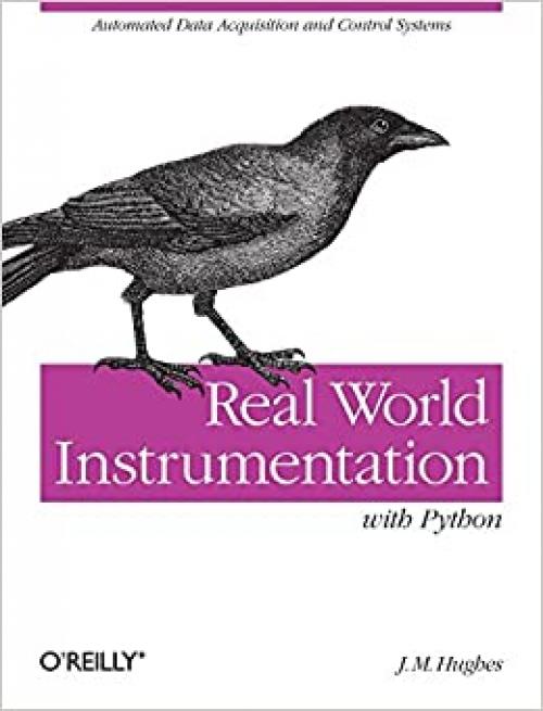  Real World Instrumentation with Python: Automated Data Acquisition and Control Systems 