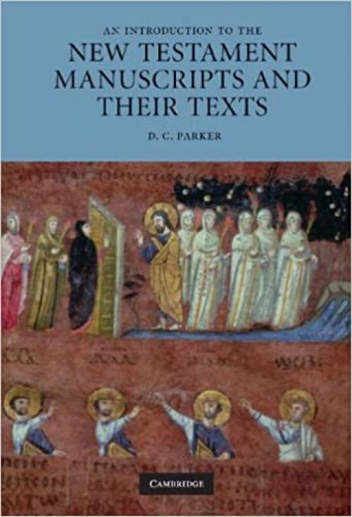  An Introduction to the New Testament Manuscripts and their Texts 