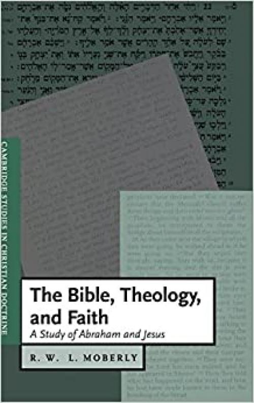  The Bible, Theology, and Faith: A Study of Abraham and Jesus (Cambridge Studies in Christian Doctrine, Series Number 5) 