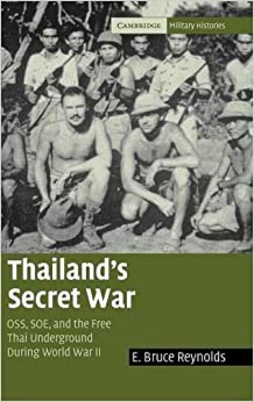  Thailand's Secret War: OSS, SOE and the Free Thai Underground during World War II (Cambridge Military Histories) 