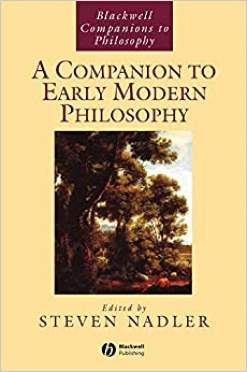  A Companion to Early Modern Philosophy (Blackwell Companions to Philosophy) 