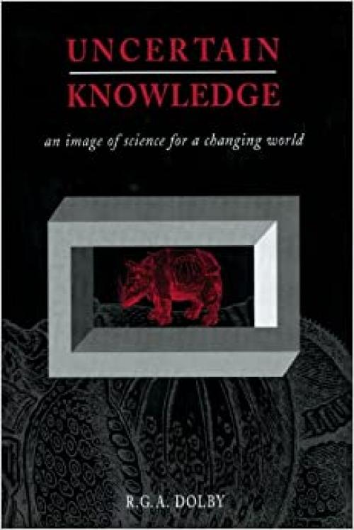  Uncertain Knowledge: An Image of Science for a Changing World 