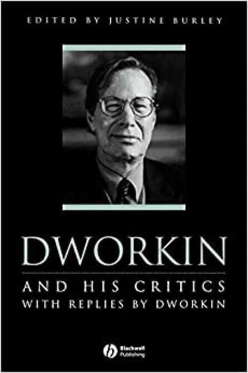  Dworkin and His Critics: With Replies by Dworkin (Philosophers and their Critics) 