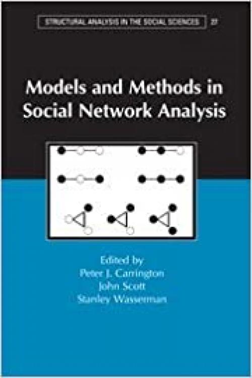  Models and Methods in Social Network Analysis (Structural Analysis in the Social Sciences, Series Number 28) 