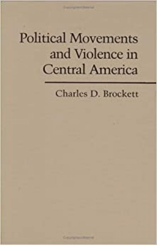  Political Movements and Violence in Central America (Cambridge Studies in Contentious Politics) 