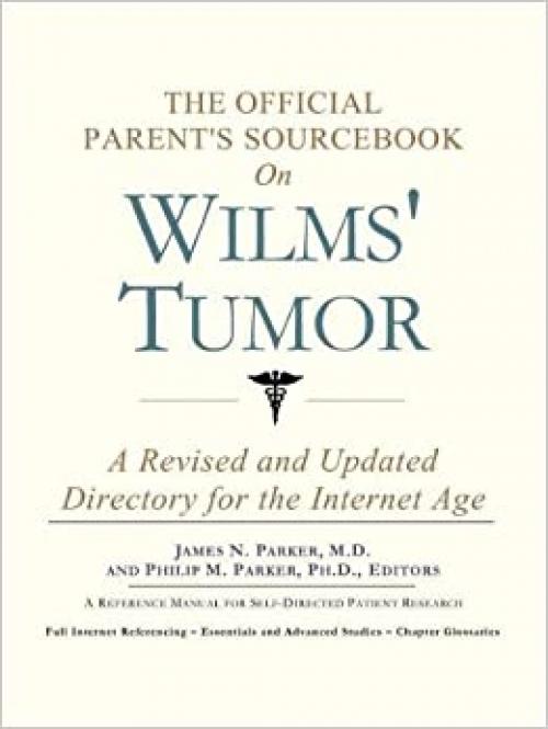  The Official Parent's Sourcebook on Wilms' Tumor: A Revised and Updated Directory for the Internet Age 