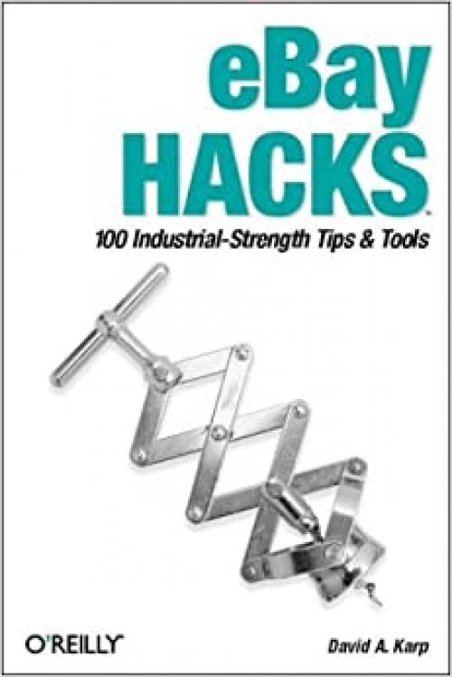  eBay Hacks: 100 Industrial-Strength Tips and Tools, First Edition 