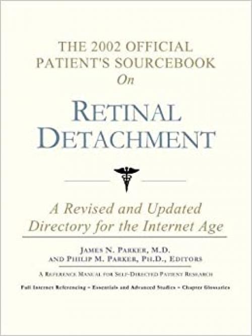  The 2002 Official Patient's Sourcebook on Retinal Detachment: A Revised and Updated Directory for the Internet Age 