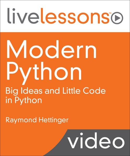 Oreilly - Modern Python LiveLessons: Big Ideas and Little Code in Python - 9780134743400