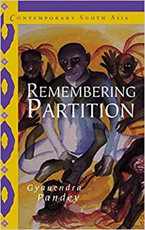  Remembering Partition: Violence, Nationalism and History in India (Contemporary South Asia) 