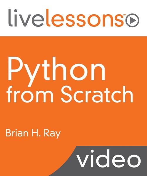 Oreilly - Python from Scratch LiveLessons - 9780134745923