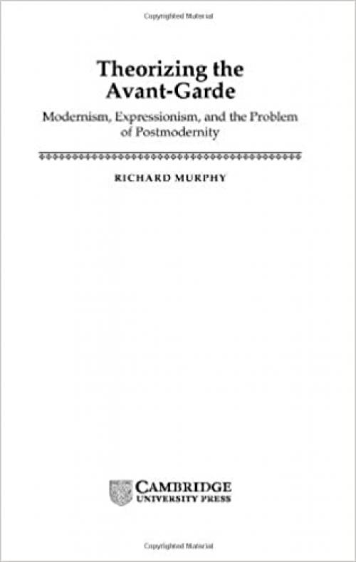  Theorizing the Avant-Garde: Modernism, Expressionism, and the Problem of Postmodernity (Literature, Culture, Theory) 